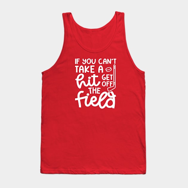 If You Can't Take A Hit Get Off The Field Hockey Cute Funny Tank Top by GlimmerDesigns